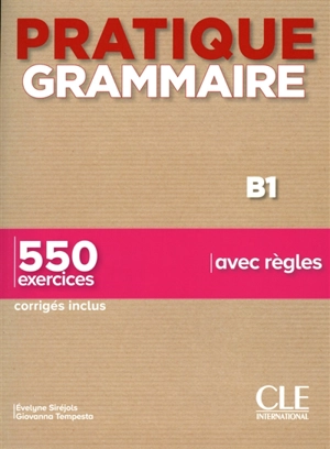 Pratique grammaire B1 : 550 exercices avec règles : corrigés inclus - Evelyne Siréjols