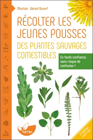 Récolter les jeunes pousses des plantes sauvages comestibles : en toute confiance, sans risque de confusion... - Moutsie