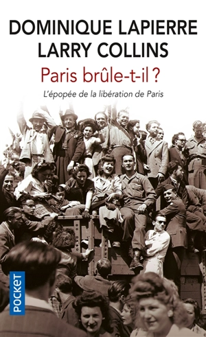 Paris brûle-t-il ? : histoire de la libération de Paris, 25 août 1944 - Dominique Lapierre