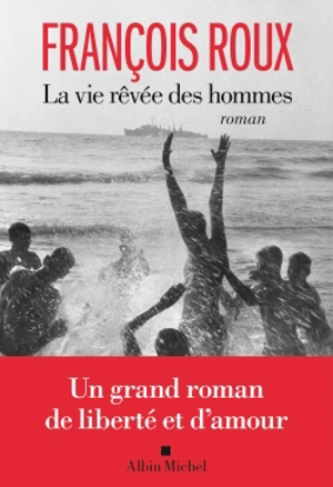 La vie rêvée des hommes - François Roux