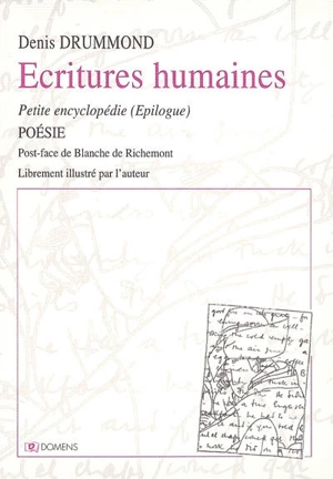 Petite encyclopédie. Vol. 3. Ecritures humaines : épilogue - Denis Drummond