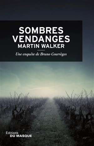 Une enquête de Bruno Courrèges. Sombres vendanges - Martin Walker