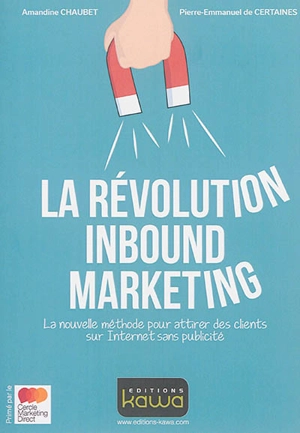 La révolution inbound marketing : la nouvelle méthode pour attirer des clients sur Internet sans publicité - Amandine Chaubet