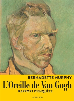 L'oreille de Van Gogh : rapport d'enquête - Bernadette Murphy