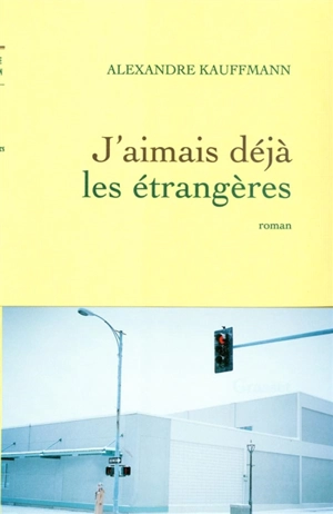 J'aimais déjà les étrangères - Alexandre Kauffmann