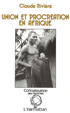 Union et procréation en Afrique : rites de la vie chez les Evé du Togo - Claude Rivière