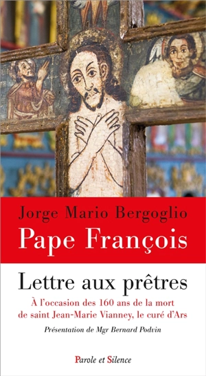 Lettre aux prêtres : à l'occasion des 160 ans de la mort de saint Jean-Marie Vianney, le curé d'Ars - François