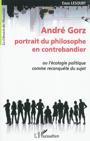 André Gorz, portrait du philosophe en contrebandier ou L'écologie politique comme reconquête du sujet - Enzo Lesourt