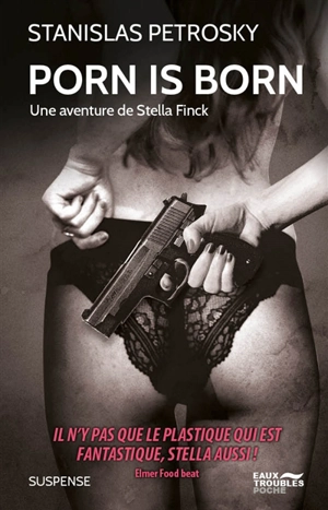 Une aventure de Stella Finck. Porn is born - Stanislas Petrosky