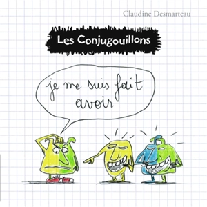 Les conjugouillons. Vol. 5. Je me suis fait avoir - Claudine Desmarteau