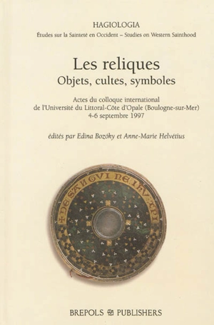 Les reliques : objets, cultes, symboles : actes du colloque international