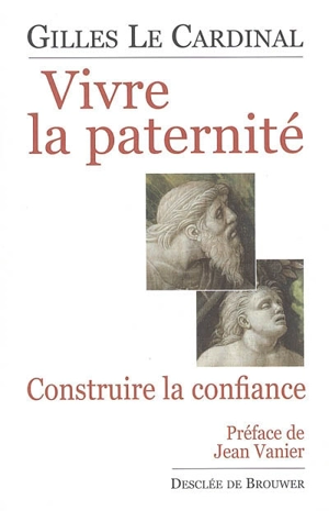 Vivre la paternité : construire la confiance - Gilles Le Cardinal