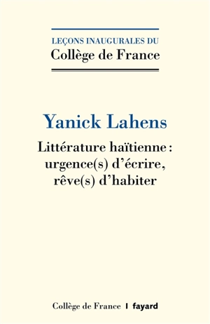 Littérature haïtienne : urgence(s) d'écrire, rêve(s) d'habiter - Yanick Lahens