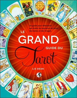 Le grand guide du tarot : un guide pour débutants qui révèle les mystères du tarot, des lames et des tirages - Liz Dean