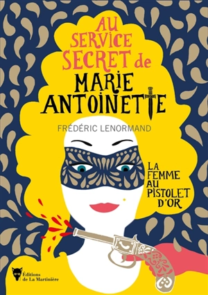 Au service secret de Marie-Antoinette. La femme au pistolet d'or - Frédéric Lenormand