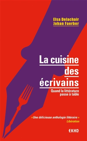 La cuisine des écrivains : quand la littérature passe à table - Elsa Delachair