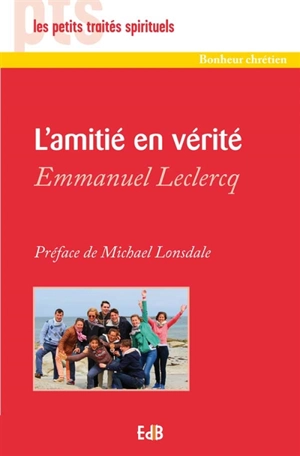 L'amitié en vérité - Emmanuel Leclercq