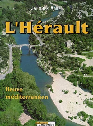 L'Hérault : fleuve méditerranéen - Jacques Amiel