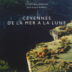 Cévennes : de la mer à la lune - Frédérique Hébrard