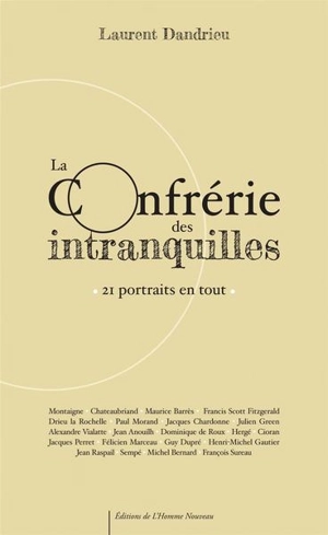 La confrérie des intranquilles : 21 portraits en tout - Laurent Dandrieu