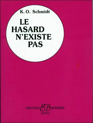 Le hasard n'existe pas : les dix étapes de la réussite - Karl Otto Schmidt