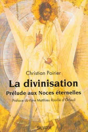 La divinisation : prélude aux noces éternelles - Christian Poirier