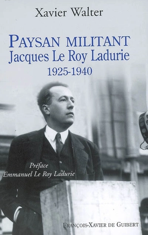 Paysan militant : Jacques Le Roy Ladurie, de 1925 à 1940 - Xavier Walter