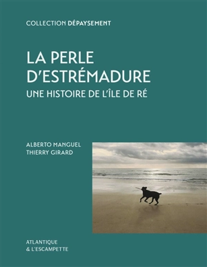 La perle d'Estrémadure : une histoire de l'île de Ré - Alberto Manguel