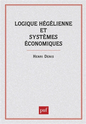 Logique hégélienne et systèmes économiques - Henri Denis