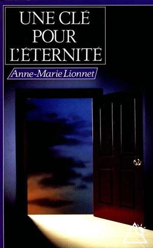 Une clé pour l'éternité - Anne-Marie Lionnet
