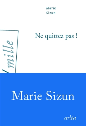 Ne quittez pas ! - Marie Sizun