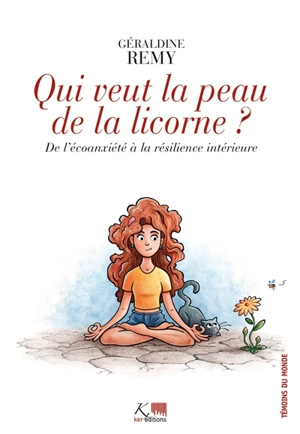 Qui veut la peau de la licorne ? : de l'écoanxiété à la résilience intérieure - Géraldine Remy