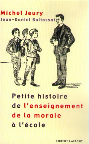 Petite histoire de l'enseignement de la morale à l'école - Michel Jeury