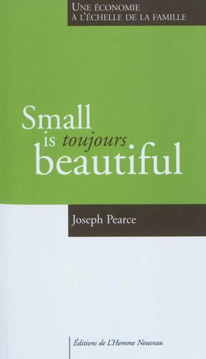 Small is toujours beautiful : une économie à l'échelle de la famille - Joseph Pearce