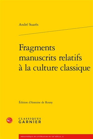 Fragments manuscrits relatifs à la culture classique - André Suarès