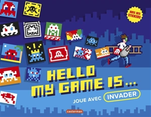 Hello my game is : joue avec Invader - Sylvie Girardet