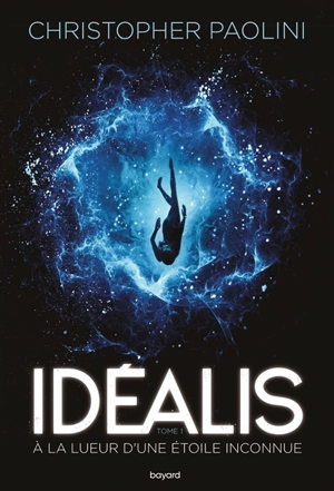 Idéalis. Vol. 1. A la lueur d'une étoile inconnue - Christopher Paolini