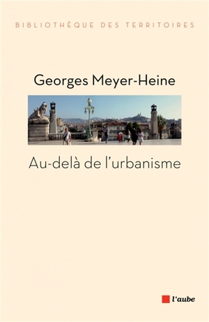 Au-delà de l'urbanisme - Georges Meyer-Heine