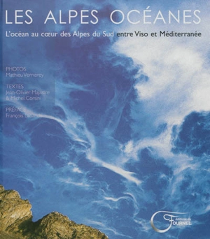 Les Alpes océanes : l'océan au coeur des Alpes du Sud, entre Viso et Méditerranée - Jean-Olivier Majastre