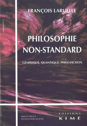 Philosophie non-standard : quantique, générique, philo-fiction - François Laruelle