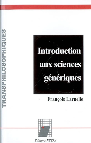 Introduction aux sciences génériques - François Laruelle