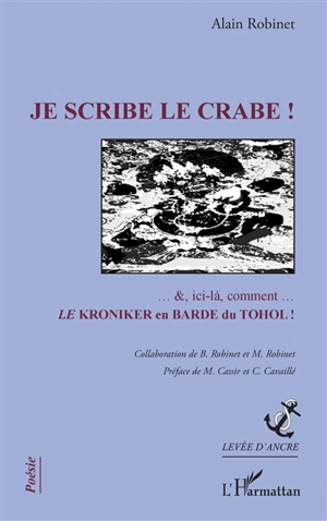 Je scribe le crabe ! : &, ici-là, comment... : le Kroniker en barde du Tohol - Alain Robinet