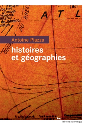 Histoires et géographies - Antoine Piazza