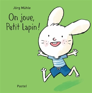 On joue, Petit Lapin ! - Jörg Mühle
