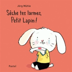 Sèche tes larmes, Petit Lapin ! - Jörg Mühle