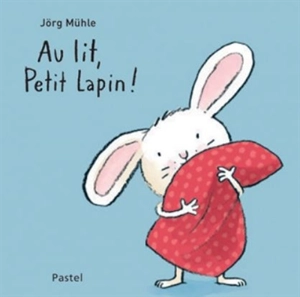 Au lit, Petit Lapin ! - Jörg Mühle