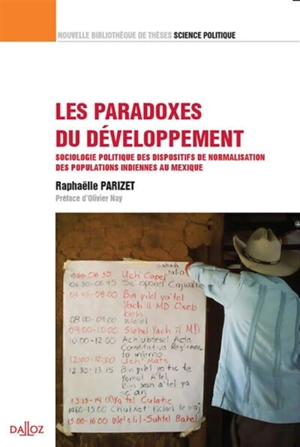 Les paradoxes du développement : sociologie politique des dispositifs de normalisation des populations indiennes au Mexique - Raphaëlle Parizet