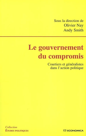 Le gouvernement du compromis : courtiers et généralistes dans l'action politique