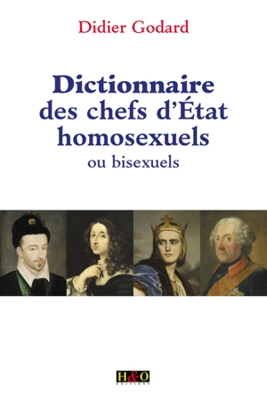 Dictionnaire des chefs d'Etat homosexuels ou bisexuels - Didier Godard