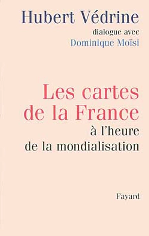 Les cartes de la France à l'heure de la mondialisation - Hubert Védrine